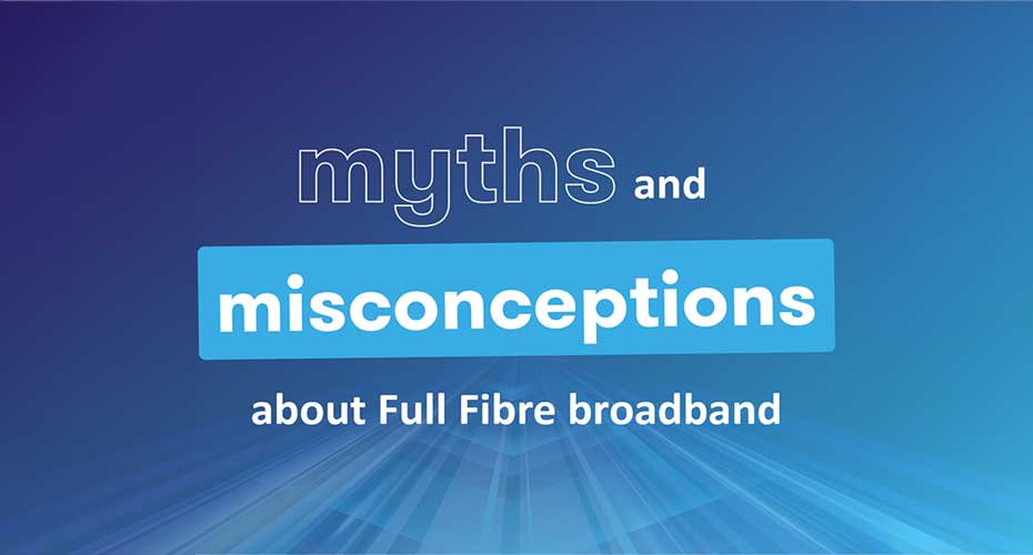 Myths and Misconceptions on Fibre Broadband