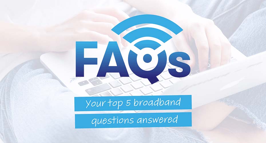 Top 5 Burning Broadband Questions