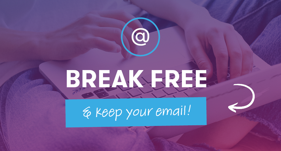 Break Free and keep your email